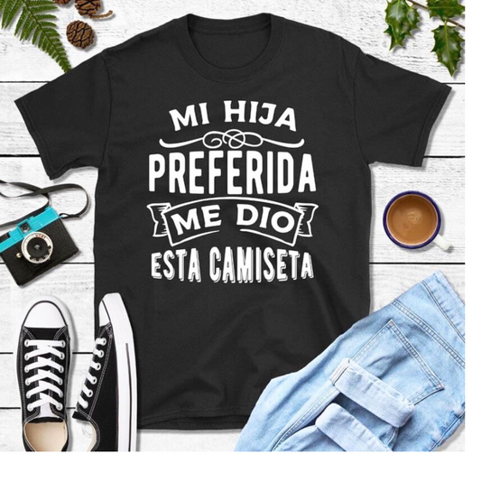 Camiseta mi hija preferida me dio está camsieta